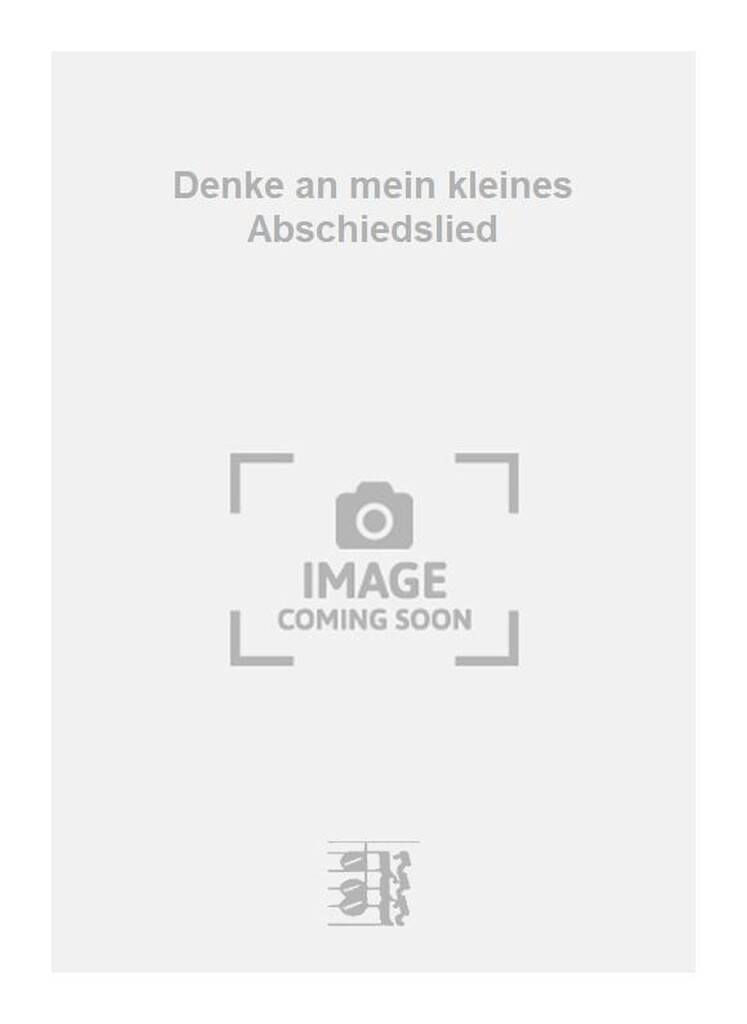 Denke an mein kleines Abschiedslied